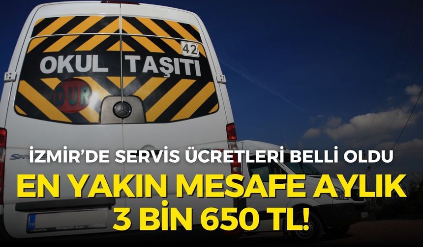 İzmir’de servis ücretleri belli oldu: En yakın mesafe aylık 3 bin 650 TL