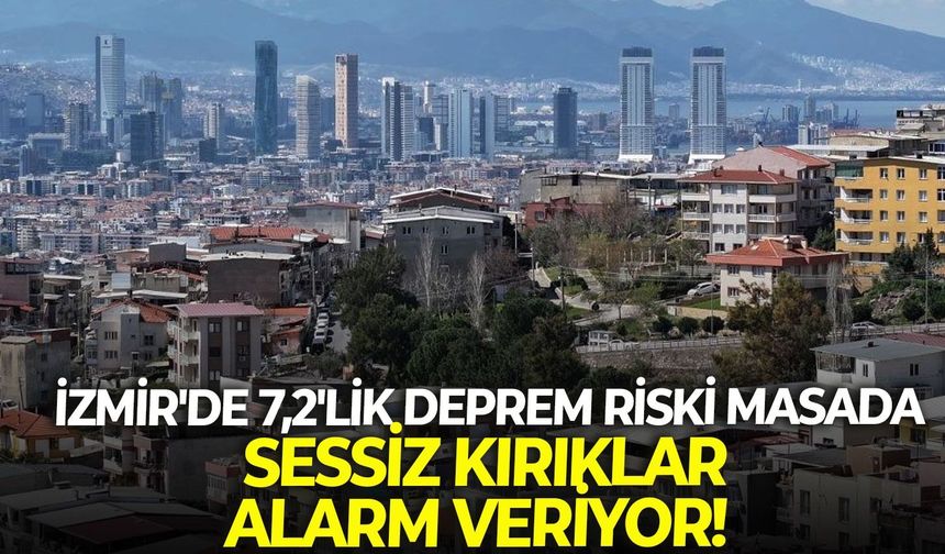 İzmir'de 7,2'lik deprem riski masada: Sessiz kırıklar alarm veriyor!
