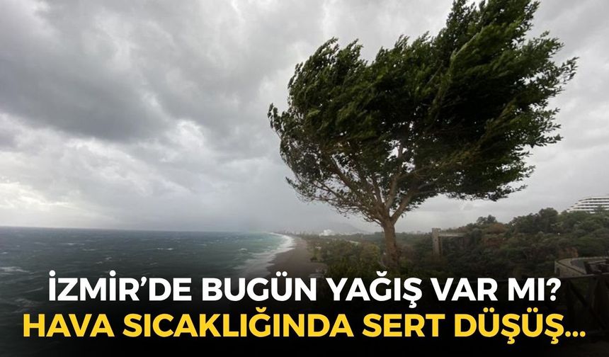 İzmir'de hava sıcaklığı düşmeye devam ediyor... Yağış var mı? 3 ilçeye uyarı!