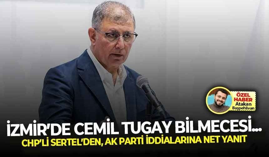 İzmir’de Cemil Tugay bilmecesi... CHP'li Sertel'den, AK Parti'ye geçiş iddialarına dikkat çeken çıkış: "İnanmak istemiyorum"