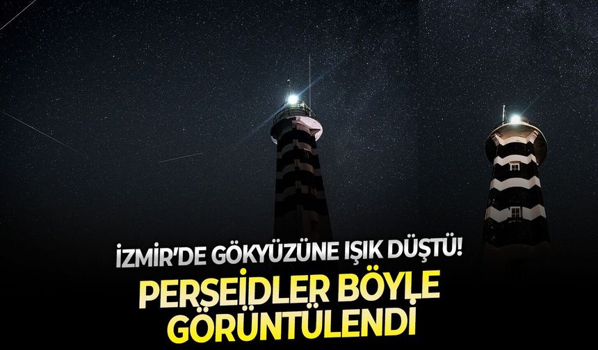 İzmir’de gökyüzüne ışık düştü! Perseidler böyle görüntülendi