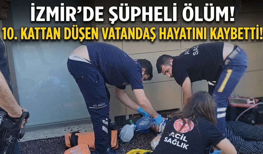 İzmir’de şüpheli ölüm! 10. kattan düştü