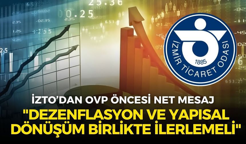 İZTO Başkanı Özgener’den OVP öncesi net mesaj: "Dezenflasyon ve yapısal dönüşüm birlikte ilerlemeli"