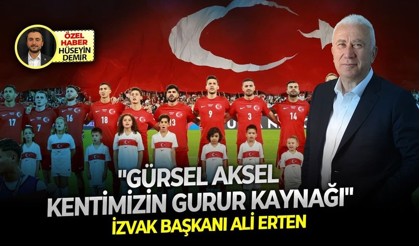 İZVAK Başkanı Ali Erten: "Gürsel Aksel, kentimizin gurur kaynağı"