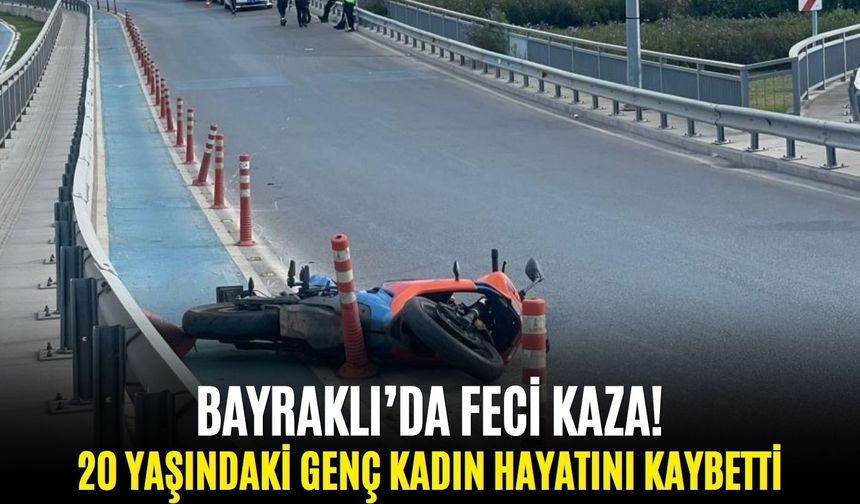 Bayraklı’da feci kaza! 20 yaşındaki genç kadın hayatını kaybetti