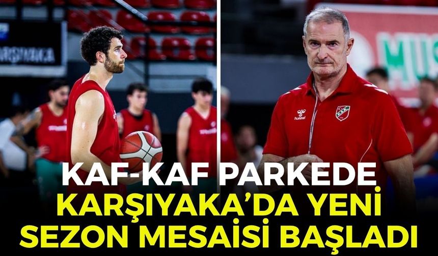 Kaf-Kaf parkede! Karşıyaka’da yeni sezon mesaisi başladı