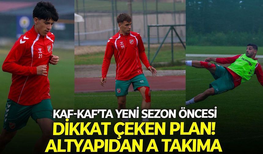 Kaf-Kaf’ta yeni sezon öncesi dikkat çeken plan! Altyapıdan A takıma