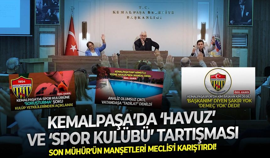 Son Mühür’ün manşetleri Meclis’i karıştırdı! Kemalpaşa’da ‘havuz’ ve ‘spor kulübü’ tartışması