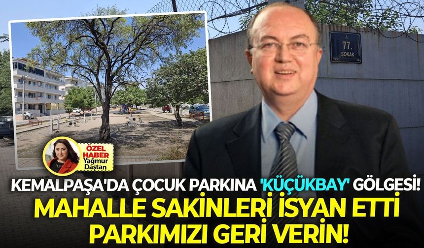 Kemalpaşa'da çocuk parkına 'Küçükbay' gölgesi! Mahalle sakinleri isyan etti: Parkımızı geri verin!