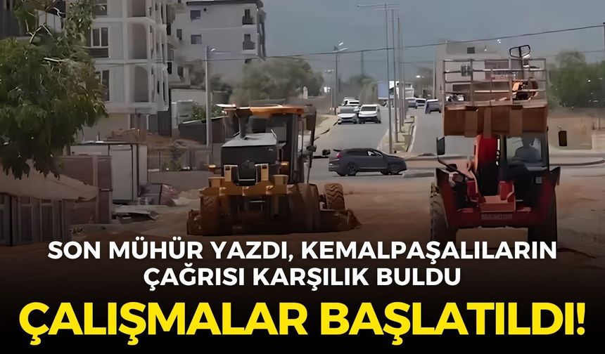 Son Mühür yazdı, Kemalpaşalıların çağrısı karşılık buldu: Yollar için çalışma başladı