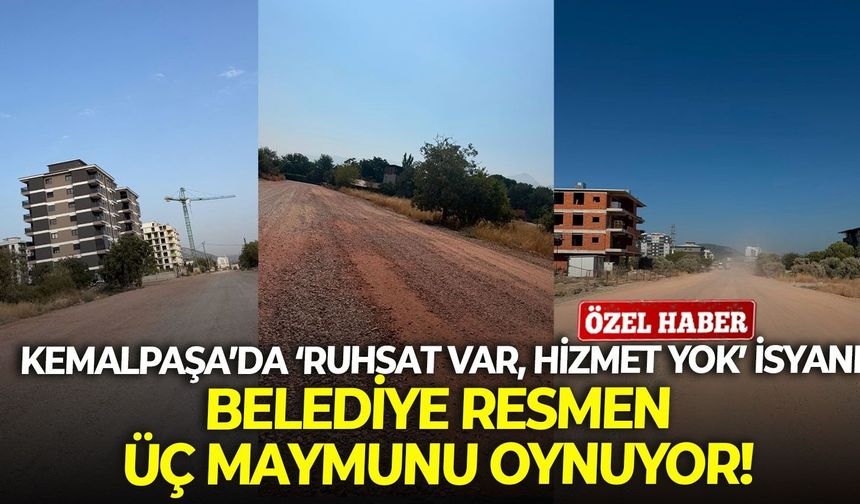 Kemalpaşa’da ‘Ruhsat var, hizmet yok’ isyanı: Belediye resmen üç maymunu oynuyor!