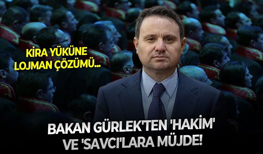 Kira yüküne lojman çözümü: Bakan Gürlek'ten 'Hakim' ve 'Savcı'lara müjde!