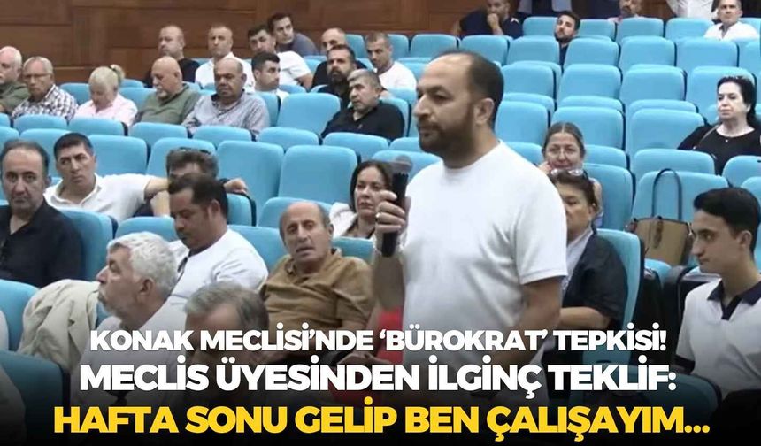 Konak Meclisi’nde ‘bürokrat’ tepkisi! Meclis üyesinden ilginç teklif: Hafta sonu gelip ben çalışayım…
