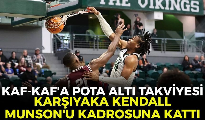 Kaf-Kaf’a pota altı takviyesi! Karşıyaka Kendall Munson’u kadrosuna kattı