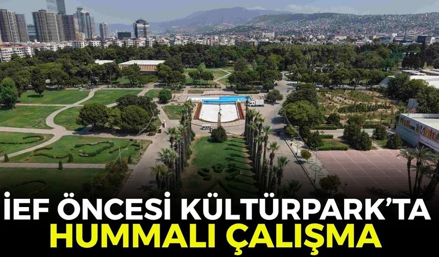 İzmir Fuarı başlamadan Kültürpark’ta büyük değişim! İşte yenilenen noktalar