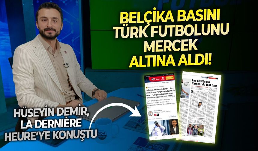 Belçika basını Türk futbolunu mercek altına aldı! Hüseyin Demir, La Dernière Heure’ye konuştu