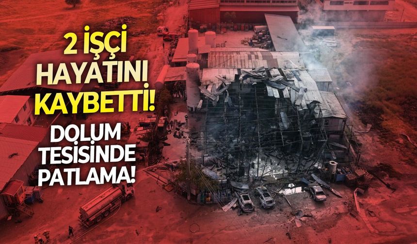 Manisa'daki bir dolum tesisinde patlama!  2 işçi hayatını kaybetti!