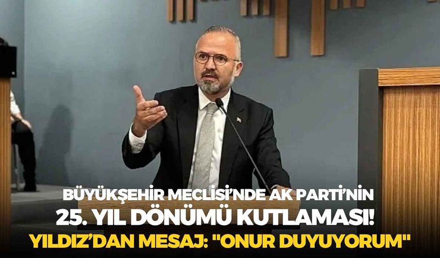 Büyükşehir Meclisi’nde AK Parti’nin 25. yıl dönümü kutlaması!  Yıldız’dan mesaj: "Onur duyuyorum"