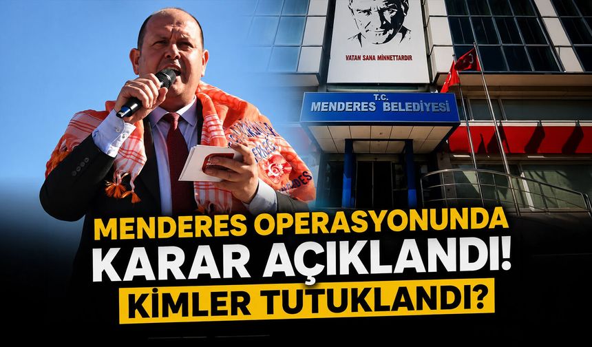 Menderes operasyonunda karar açıklandı!  Kimler tutuklandı?