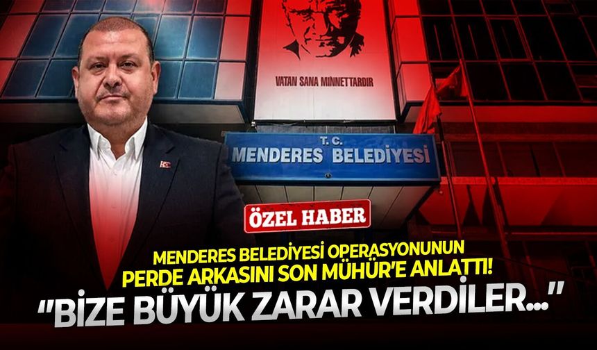 Menderes Belediyesi operasyonunun perde arkasını Son Mühür’e anlattı! Şikayetçi iş insanı Toprak: ‘’Bize büyük zarar verdiler...’’