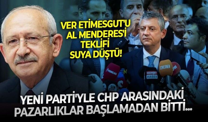 Yeni Parti'den CHP'ye 'Menderes' teklifi çok çabuk suya düştü! Ver Etimesgut'u al Menderes'i teklifine CHP kulak asmadı