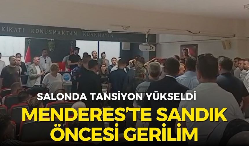 Menderes’te sandık öncesi gerilim: Salonda tansiyon yükseldi!