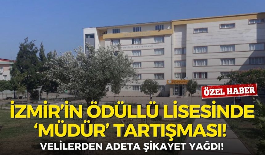 İzmir’in ödüllü lisesinde ‘müdür’ tartışması! Velilerden adeta şikayet yağdı!