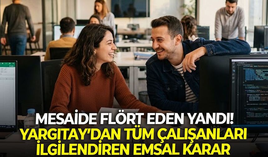 Mesaide flört eden yandı! Yargıtay’dan tüm çalışanları ilgilendiren emsal karar
