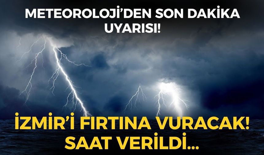 SON DAKİKA İzmir ve Ege için fırtına alarmı! Meteoroloji'den yola çıkacaklara uyarı! Saat verildi!