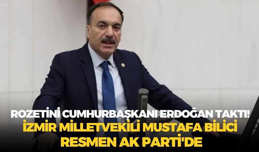 Rozetini Cumhurbaşkanı Erdoğan taktı! İzmir Milletvekili Mustafa Bilici resmen AK Parti'de