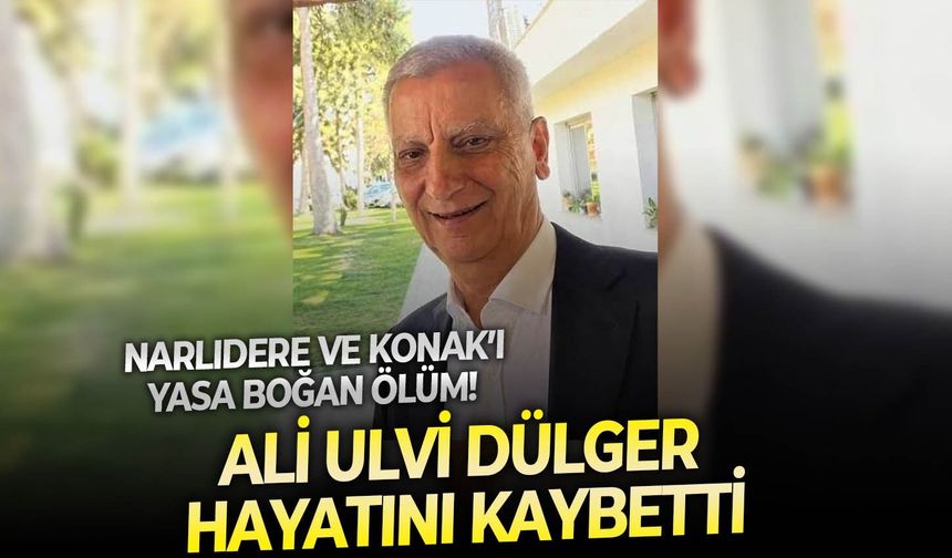 Narlıdere ve Konak’ı yasa boğan ölüm! Ali Ulvi Dülger hayatını kaybetti