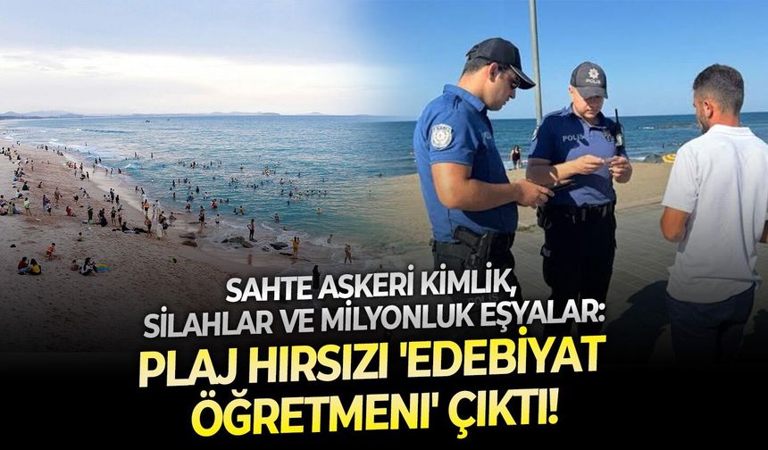 Sahte askeri kimlik, silahlar ve milyonluk eşyalar: Plaj hırsızı 'Edebiyat öğretmeni' çıktı!