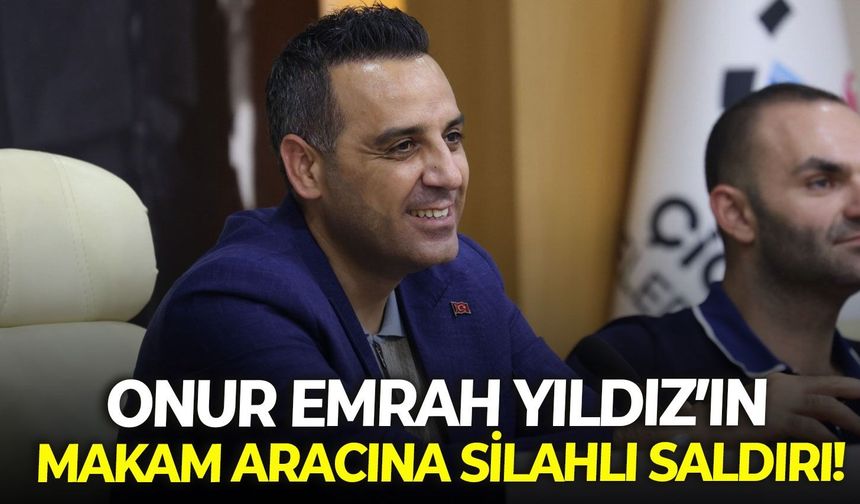 SON DAKİKA! Onur Emrah Yıldız’ın makam aracına silahlı saldırı!