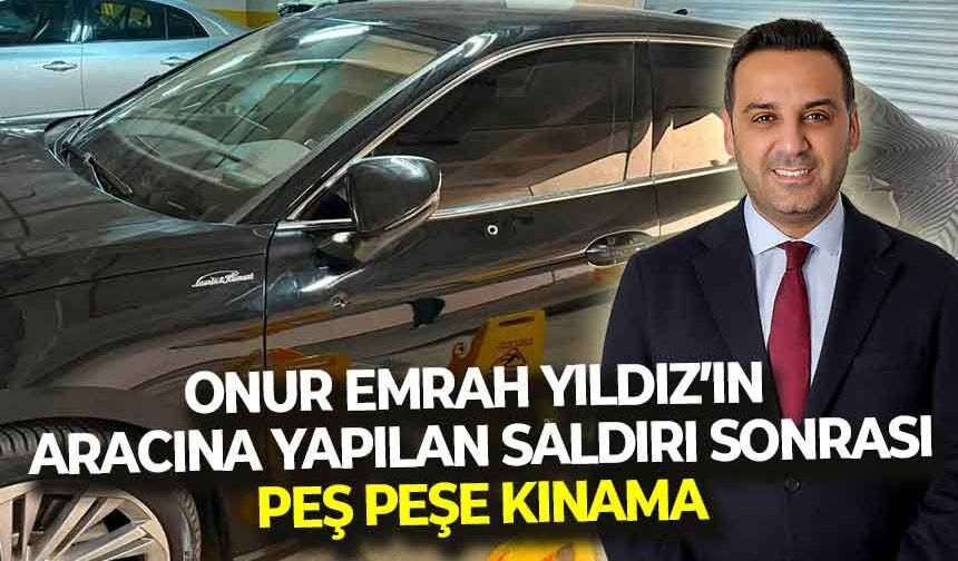 Onur Emrah Yıldız’ın aracına yapılan saldırı sonrası peş peşe kınama!