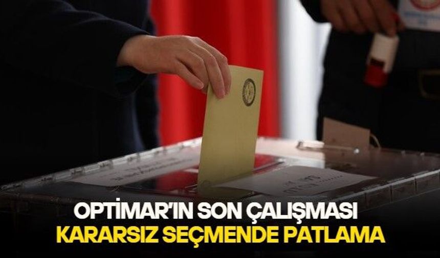Optimar Araştırma'nın son anketinde çarpıcı detay: Kararsız oylarda patlama var