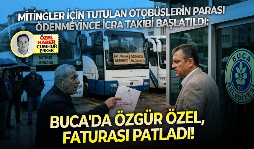 Mitingler için tutulan otobüslerin parası ödenmeyince icra takibi başlatıldı: Buca'da Özgür Özel faturası patladı!