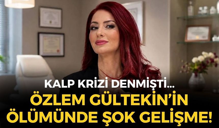Özlem Gültekin’in ölümünde şok gelişme: Kalp krizi denmişti, işin rengi tamamen değişti!