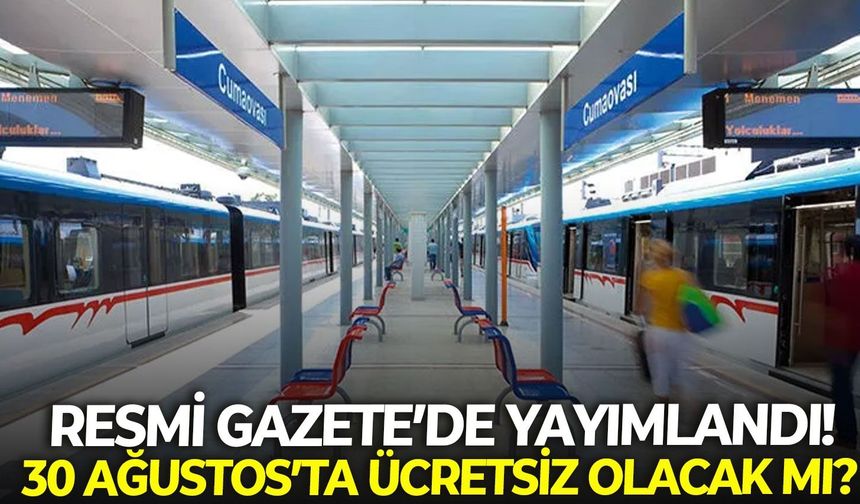 Resmi Gazete'de yayımlandı: 30 Ağustos'ta İzmir'de İZBAN ücretsiz olacak mı?