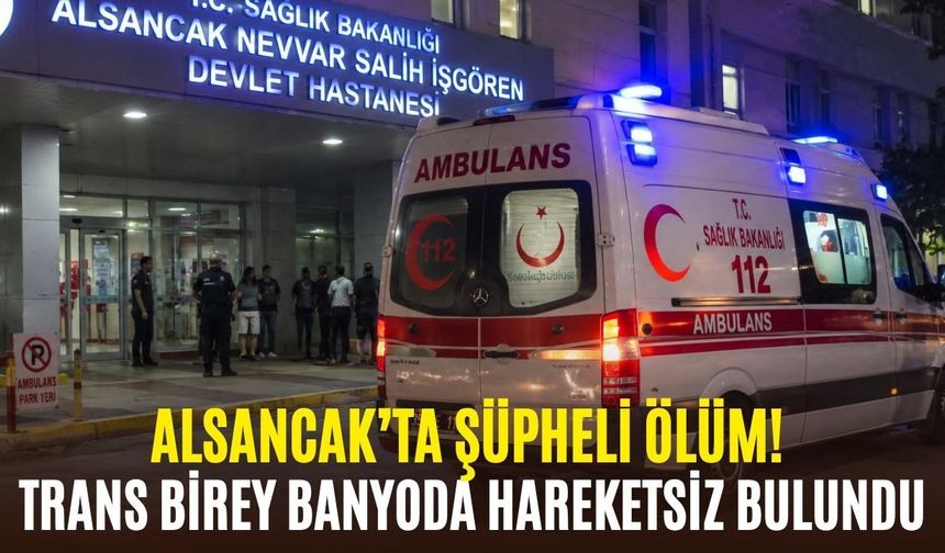 Alsancak’ta şüpheli ölüm! Trans birey banyoda hareketsiz bulundu