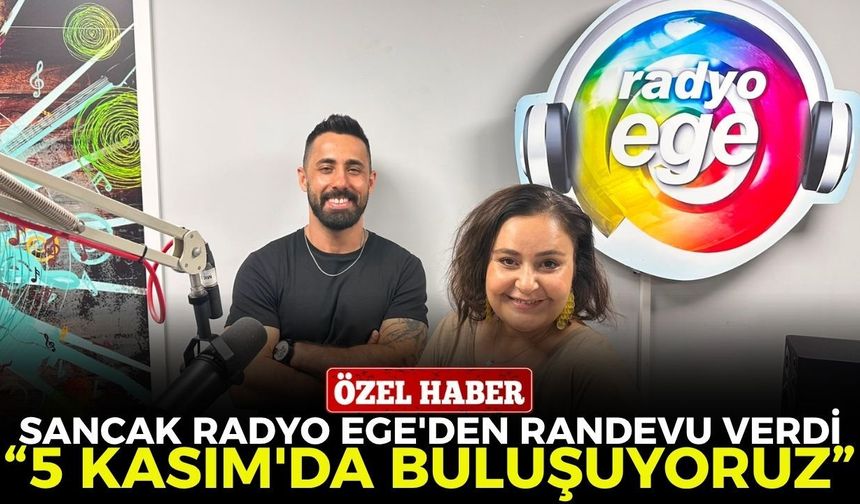 Sancak, Radyo Ege'den randevu verdi! 5 Kasım'da buluşuyoruz