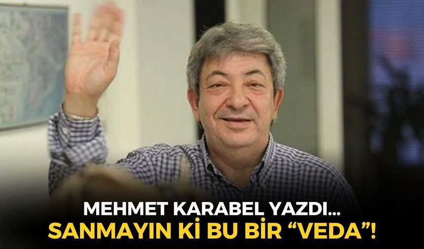 SANMAYIN Kİ BU BİR “VEDA”!