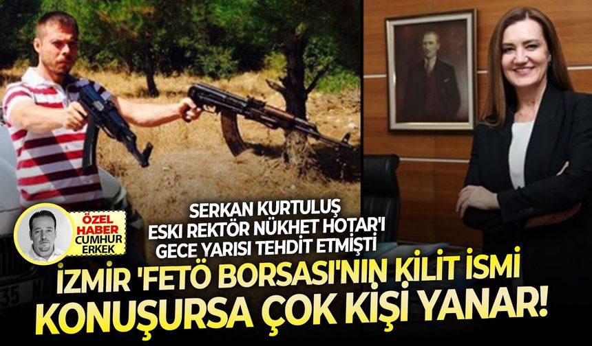 Serkan Kurtuluş Nükhet Hotar'ı gece yarısı tehdit etmişti: İzmir 'Fetö Borsası' nın kilit ismi konuşursa çok kişi yanar!