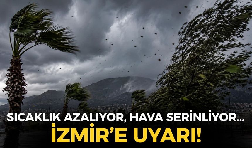 Sıcaklık azalıyor, hava serinliyor... İzmir'de yağış var mı? O ilçelere uyarı!