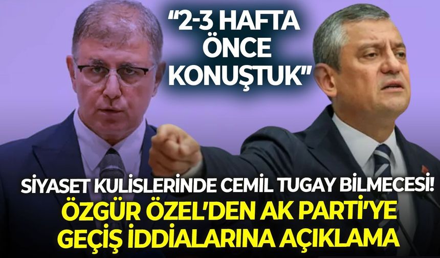Siyaset kulislerinde Cemil Tugay bilmecesi! Özgür Özel’den AK Partiye geçiş iddialarına açıklama