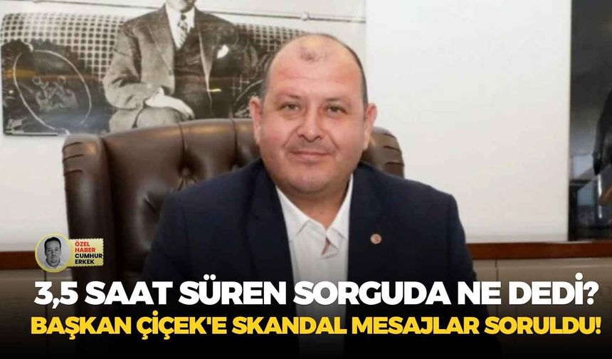 3,5 saat süren sorguda ne dedi: Başkan Çiçek'e 'skandal mesajlar' soruldu!