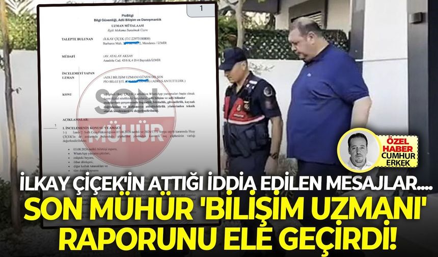 İlkay Çiçek'in attığı iddia edilen mesajlar.... SON MÜHÜR 'bilişim uzmanı' raporunu ele geçirdi!