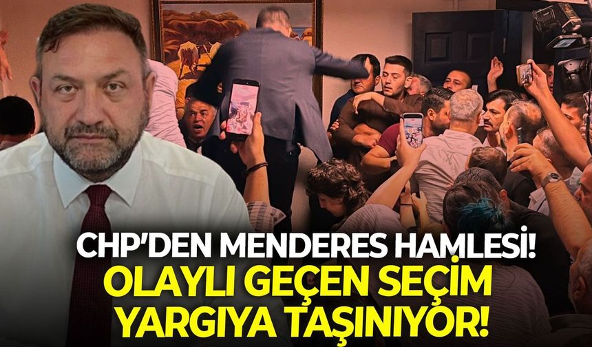 SON DAKİKA CHP’den Menderes hamlesi: Olaylı geçen seçim yargıya taşınıyor!