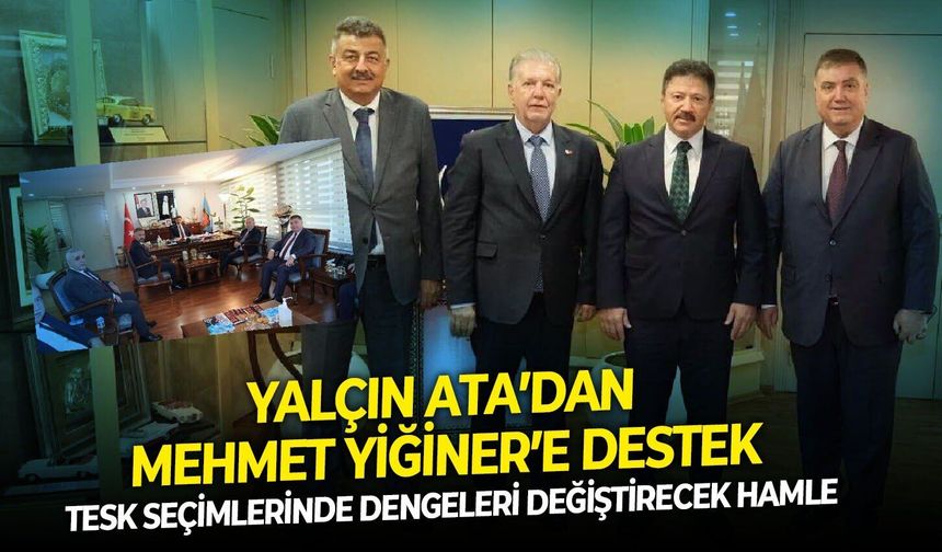 TESK seçimlerinde dengeleri değiştirecek hamle: Yalçın Ata’dan Mehmet Yiğiner’e destek