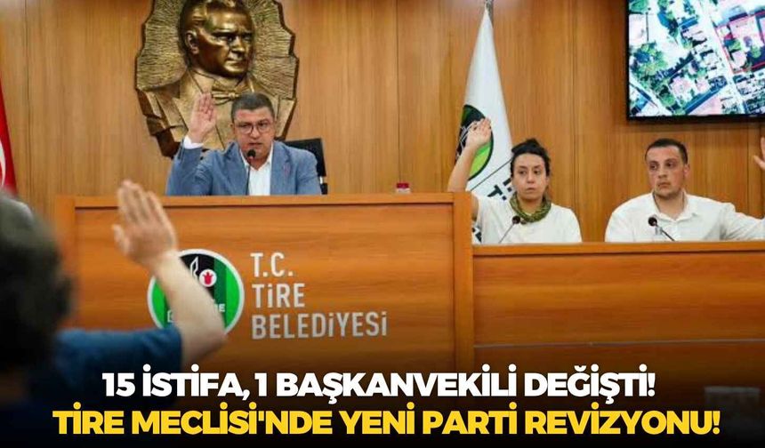 15 istifa, 1 başkanvekili değişti!  Tire Meclisi'nde Yeni parti revizyonu!