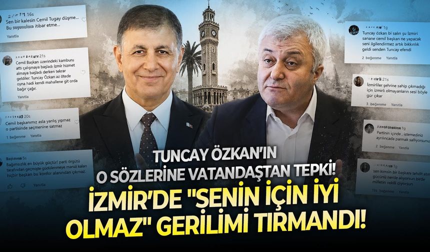 İzmir’de "Senin için iyi olmaz" gerilimi tırmandı! Tuncay Özkan’ın o sözlerine vatandaştan tepki!